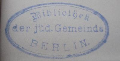 B 540 JLB 1 1: Geschichte der Jüdischen Lehrer-Bildungsanstalt in Berlin : Eine Festschrift zur Feier des fünfzigjährigen Bestehens der Anstalt am 8. November 1909 (1909);- (Jüdische Gemeinde zu Berlin), Stempel: Berufsangabe/Titel/Branche, Name, Ortsangabe; 'Bibliothek der jüd. Gemeinde Berlin.'.  (Prototyp)