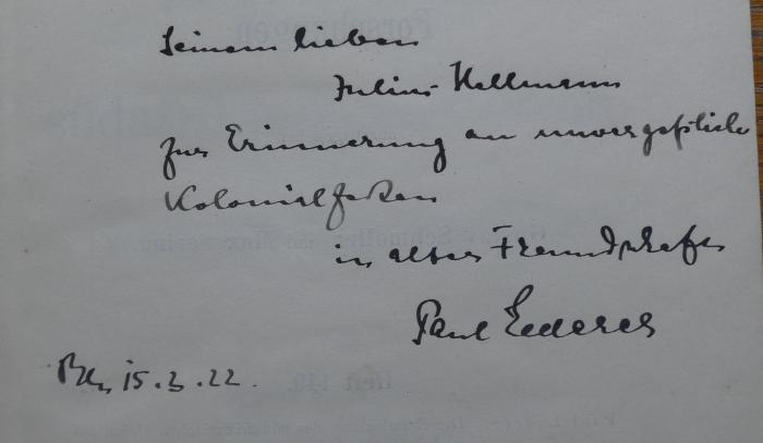  Die Entwicklung der südafrikanischen Union auf verkehrspolitischer Grundlage (1910);- (Hellmann, Julius;Lederer, Paul), Von Hand: Widmung, Name, Autor, Ortsangabe, Datum; 'Seinem lieben Julius Hellmann zur Erinnerung an unvergeßliche Kolonialzeiten in alter Freundschaft. Paul Lederer
Bln. 15.3.22.'. 