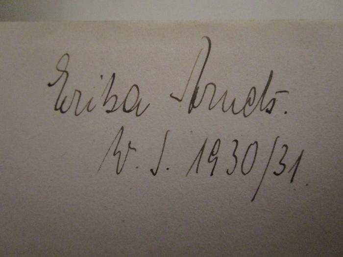 - (Struck[?], Erika), Von Hand: Autogramm, Datum, Name, Berufsangabe/Titel/Branche; 'Erika Struck. W.S. 1930/31'. ;A 3/525 : Bismarcks englische Bündnispolitik (1924)