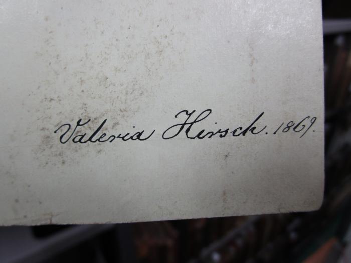 -, Von Hand: Name, Datum; 'Valeria Hirsch 1869'