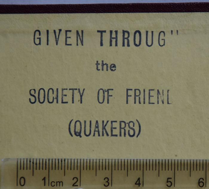 - (Society of Friends (Quakers)), Stempel: Name; 'Given Through'' the Society of Friend[s] (Quakers)'. 
