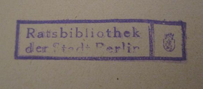 - (Ratsbibliothek (Berlin, Ost)), Stempel: Name, Ortsangabe, Wappen; 'Ratsbibliothek der Stadt Berlin'.  (Prototyp)