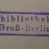 - (Ratsbibliothek (Berlin, Ost)), Stempel: Name, Ortsangabe, Wappen, Berufsangabe/Titel/Branche; 'Ratsbibliothek von Groß-Berlin'.  (Prototyp)