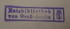 - (Ratsbibliothek (Berlin, Ost)), Stempel: Name, Ortsangabe, Wappen, Berufsangabe/Titel/Branche; 'Ratsbibliothek von Groß-Berlin'.  (Prototyp)