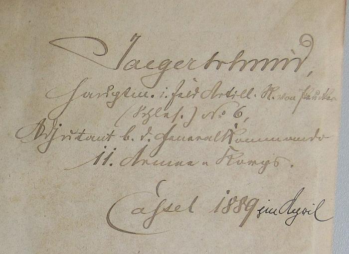 -, Von Hand: Notiz; 'Jaegerschmid, Hauptm. i. Feld Artill. K. von [?] (Schles.) No 6, Adjutant b. d. General-Kommando 11. Armee-Korps. Cassel 1889 im April'