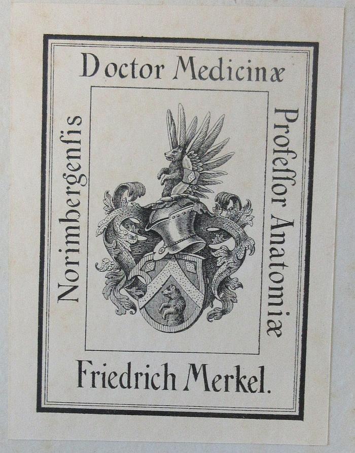 - (Merkel, Friedrich Siegmund), Etikett: Exlibris; 'Doctor Medicinae Friedrich Merkel. Professor Anatomiae Norimbergensis'. 
