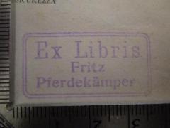 - (Pferdekämper, Fritz), Stempel: Exlibris, Name; 'Ex Libris Fritz Pferdekämper'.  (Prototyp)