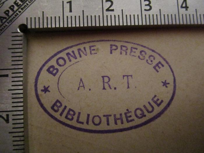 - (A. R. T. Bonne Presse Bibliothèque), Stempel: Berufsangabe/Titel/Branche, Name, Initiale; 'A.R.T. 
Bonne Presse 
Bibliotheque'.  (Prototyp); Sous les tentes de Japhet (1890)