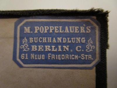  Das Gebetbuch der Israeliten mit vollständigem, sorgfältig durchgesehenem Texte (1882);- (M. Poppelauer (Berlin)), Etikett: Buchhändler, Name, Ortsangabe; 'M. Poppelauer's Buchhandlung Berlin C. 61 Neue Friedrich-Str.'.  (Prototyp)