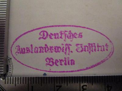 - (Deutsches Auslandswissenschaftliches Institut (Berlin)), Stempel: Name, Ortsangabe, Berufsangabe/Titel/Branche; 'Deutsches Auslandwiss. Institut Berlin'.  (Prototyp); Deutschland und die große Politik anno 1904 (1905)