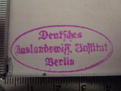 - (Deutsches Auslandswissenschaftliches Institut (Berlin)), Stempel: Name, Ortsangabe, Berufsangabe/Titel/Branche; 'Deutsches Auslandwiss. Institut Berlin'.  (Prototyp)