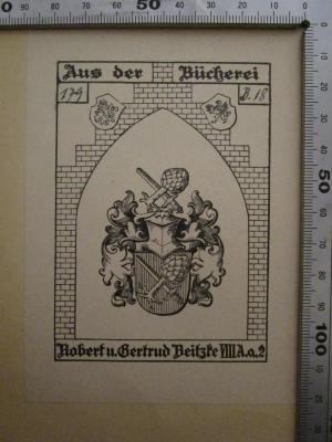  Berlin in Geschichte und Kunst (1928);- (Beitzke, Gertrud;Beitzke, Robert), Von Hand: Signatur; '179 B. 18'. ;- (Beitzke, Robert;Beitzke, Gertrud), Etikett: Exlibris, Name, Signatur, Wappen; 'Aus der Bücherei
Robert u. Gertrud Beitzke VIII A. a. 2'.  (Prototyp)