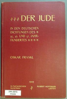 296.2[83] FRAN : Der Jude in den Dichtungen des 15., 16. und 17. Jahrhundertes (1905)