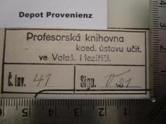 - (Profesorská knihovna (Valašské Meziříčí)), Stempel: Name, Ortsangabe, Berufsangabe/Titel/Branche; 'Profesorská knihovna 
koed. ǔstavu učit. 
ve Valaš. Meziřiči.

Č. inv. [41]
Sign. [V 21]'.  (Prototyp)