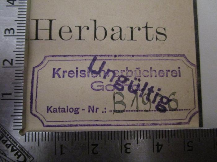  Vorschule der Pädagogik Herbarts (1884);- (Kreislehrerbücherei Gotha), Stempel: Name, Berufsangabe/Titel/Branche, Ortsangabe; 'Kreisleherbücherei Gotha Katalog-Nr.:'.  (Prototyp)