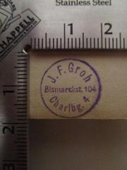 - (Groh, J. F.), Stempel: Name, Ortsangabe; 'J.F. Groh Bismarckstr. 104 Charlb. 4'.  (Prototyp)