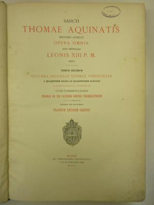 10 C 5521 : Sancti Thomae Aquinatis doctoris angelici opera omnia. 10, Secunda Secundae Summae Theologiae a Quaestione CXXIII ad Qaestionem CLXXXIX (1899)