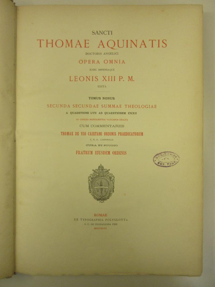 9 C 5521 : Sancti Thomae Aquinatis doctoris angelici opera omnia. 9, Secunda Secundae Summae Theologiae a Quaestione LVII ad Qaestionem CXXII (1897)