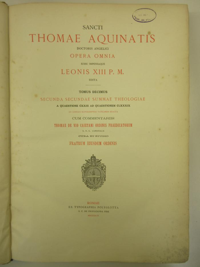 10 C 5521 : Sancti Thomae Aquinatis doctoris angelici opera omnia. 10, Secunda Secundae Summae Theologiae a Quaestione CXXIII ad Qaestionem CLXXXIX (1899)