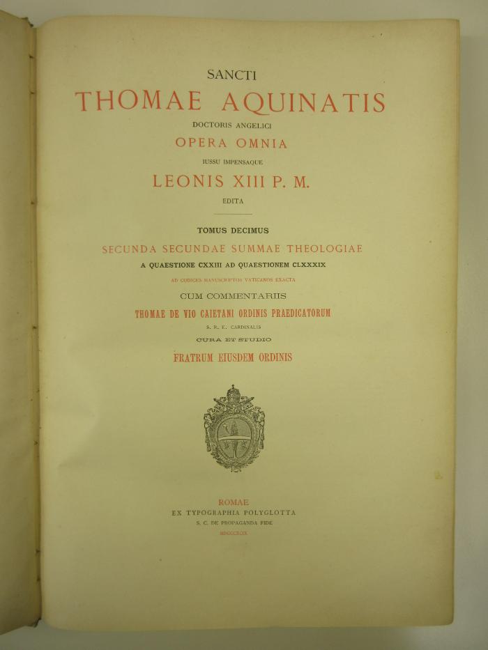 Folio M 1696 : Sancti Thomae Aquinatis doctoris angelici opera omnia. 10, Secunda Secundae Summae Theologiae a Quaestione CXXIII ad Qaestionem CLXXXIX (1899)