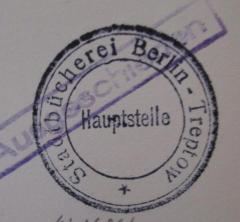 - (Stadtbücherei Berlin-Treptow), Stempel: Berufsangabe/Titel/Branche, Name, Ortsangabe; 'Stadtbücherei Berlin-Treptow
Hauptstelle'.  (Prototyp)