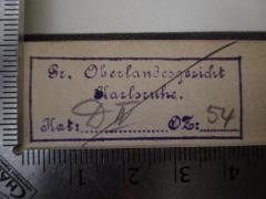 - (Baden. Oberlandesgericht), Stempel: Berufsangabe/Titel/Branche, Name, Ortsangabe; 'Gr. Oberlandesgericht Karlsruhe.
Kat:.........
OZ:..........'.  (Prototyp)