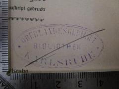 - (Baden. Oberlandesgericht), Stempel: Berufsangabe/Titel/Branche, Name, Ortsangabe; 'Oberlandesgericht Karlsruhe
Bibliothek'.  (Prototyp)