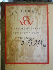 - (Vědecký Ústav Vojenský (Praha)), Etikett: Exlibris, Name; 'Ex Libris
ČS VUV
Československý Vědecký Ústav Vojenský
Sign.
Tř. dec.
S.'.  (Prototyp)