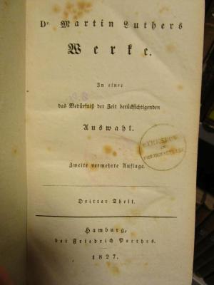 XVI 620 3.4, 5.6, 7.8 2. Ex.: Dr. Martin Luthers Werke : In einer das Bedürfniß der Zeit berücksichtigenden Auswahl (1827-28)