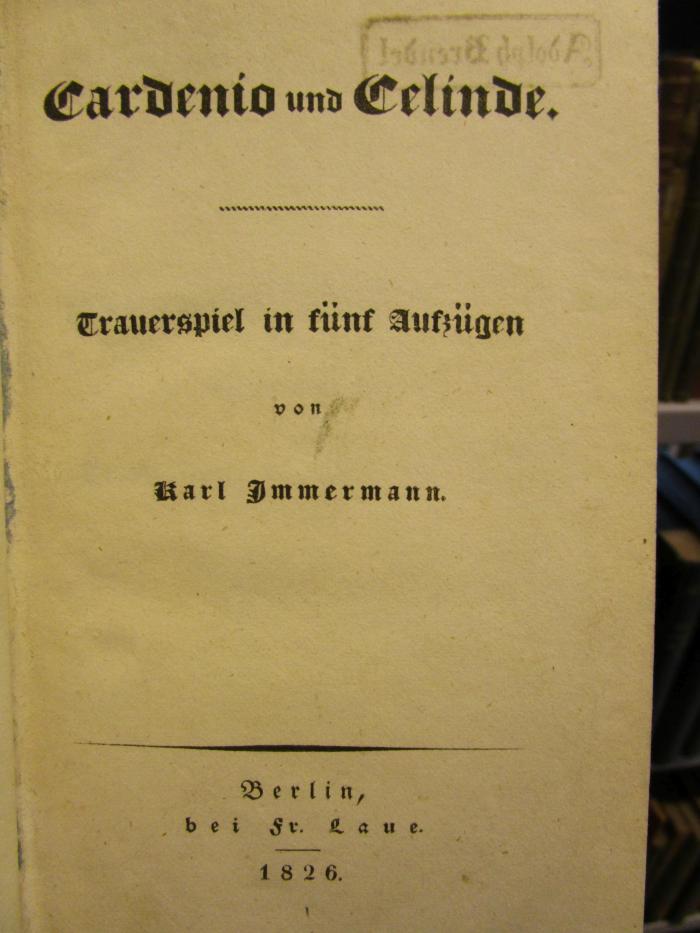 III 41230 3. Ex.: Cardenio und Celinde : Trauerspiel in fünf Aufzügen (1826)