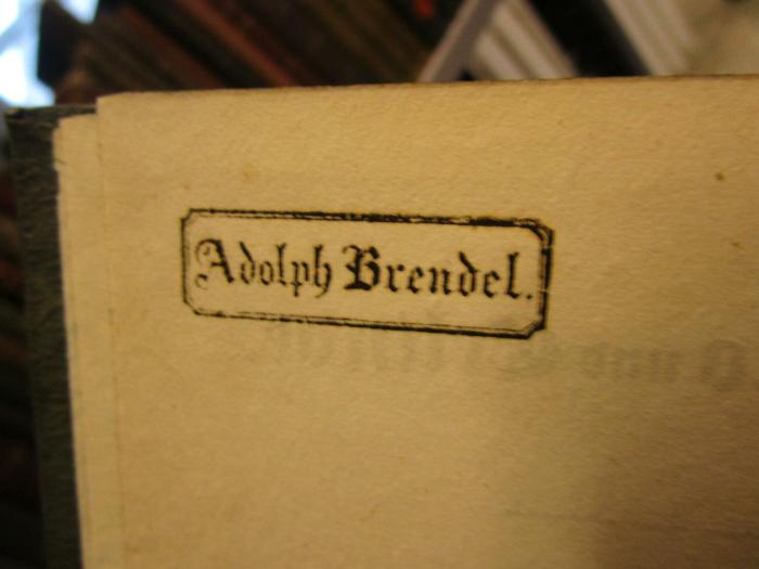 III 41230 3. Ex.: Cardenio und Celinde : Trauerspiel in fünf Aufzügen (1826);- (Brendel, Adolph), Stempel: Name; 'Adolph Brendel.'.  (Prototyp)