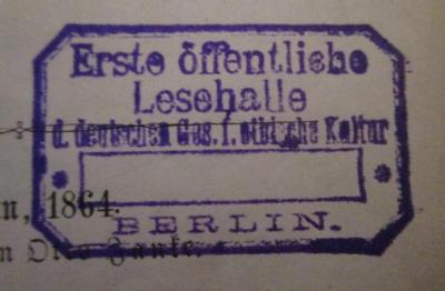 - (Deutsche Gesellschaft für Ethische Kultur), Stempel: Name, Berufsangabe/Titel/Branche, Ortsangabe; 'Erste öffentliche Lesehalle d. deutschen Ges. f. ethische Kultur Berlin'.  (Prototyp)