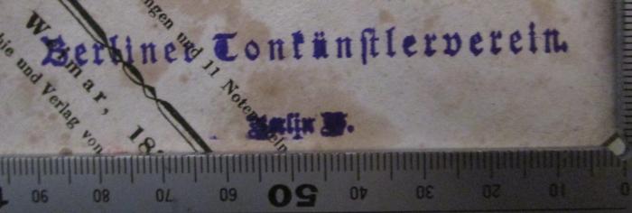 - (Berliner Tonkünstler-Verein), Stempel: Name, Ortsangabe, Berufsangabe/Titel/Branche; 'Berliner Tonkünstlerverein
Berlin W'.  (Prototyp); Geschichte der Musik aller Nationen : Nach Fetis und Stafford (1835)