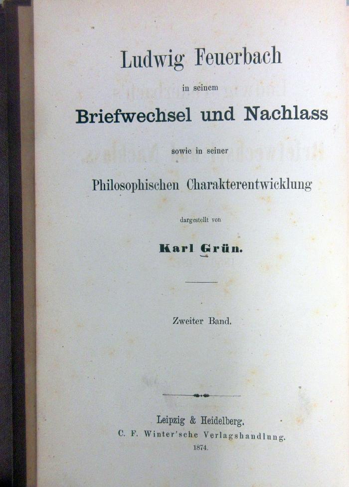 43A3136,1 : Ludwig Feuerbach in seinem Briefwechsel und Nachlass sowie in seiner philosophischen Charakterentwicklung. - 1. Ludwig Feuerbach's philosophische Charakterentwicklung. Sein Briefwechsel und Nachlass 1820 - 1850 (1874)