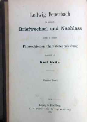 43A3136,1 : Ludwig Feuerbach in seinem Briefwechsel und Nachlass sowie in seiner philosophischen Charakterentwicklung. - 1. Ludwig Feuerbach's philosophische Charakterentwicklung. Sein Briefwechsel und Nachlass 1820 - 1850 (1874)