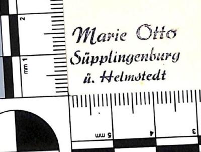 - (Otto, Marie), Stempel: Name, Ortsangabe; 'Marie Otto / Süpplingenburg / ü. Helmstedt'. 
