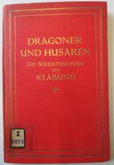 Z 5601 : Dragoner und  Husaren. Die  Soldatenlieder von Klabund.  (1916)