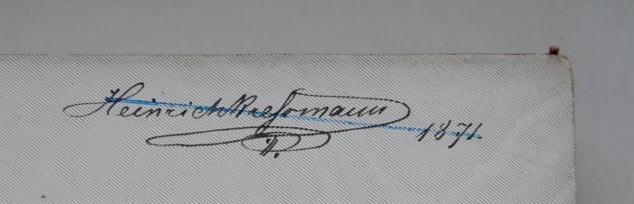 - (Krehrmann[?], Heinrich), Von Hand: Name, Datum; 'Heinrich Krehrmann[?] 1871.'. 