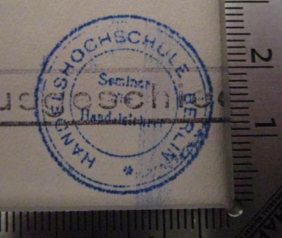 - (Handels-Hochschule (Berlin)), Stempel: Berufsangabe/Titel/Branche, Ortsangabe, Name; 'Handelshochschule Berlin Seminar für Handelslehre'.  (Prototyp); Rektoratserinnerngen (1917)