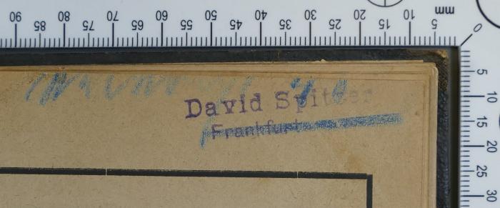 - (Spitzer, David), Stempel: Exlibris, Name; 'David Spitzer 
Frankfurt [a. M.]'.  (Prototyp)