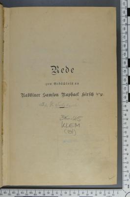 296.45 KLEM : 1) Rede zum Gedächtnis an Rabbiner Samson Raphael Hirsch von Dr. Sulzbach (?)
2) Fest- und Gelegenheits-Predigten von Dr. Wilhelm Klemperer
3) Rede zur Feier des sechshundertjährigen Habsburg-Jubiläums im israel. Bethause der inneren Stadt Wien gehalten von Dr. Ad. Jellinek, Verlag M. Waizner, Wien 1883
4) Zur Judenfrage! : Inquisition und Scheiterhaufen oder Stöcker contra Lessing; ein Appell an die Vernunft des Deutschen Volkes / von Konrad von Sonsheim, Verlag Barnim Behrendt, Stettin 1880
5) Ein Wort im Vertrauen an Herrn Hofprediger Stöcker / von Einem, dessen Name Nichts zur Sache thut, Louis Gerschel Verlagsbuchhandlung, Berlin 1880 6) Der Arbeiterstand bei den Palästinensern, Griechen und Römern: Vortrag am 12. August 1882 vor den Arbeitern der Lokomotiv-Fabriken in Floridsdorf und am 28. August 1882 vor den Eisen-, Metall- und deren Hilfsarbeitern Wiens und Niederösterreichs im Saale des Gasthofes "Zum grünen Jäger", 5. Bezirk in Wien, gehalten von Joseph Bloch.

