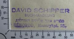 - (Schipper, David), Stempel: Buchhändler; 'David Schipper
Buchhandlung
ספרים אונד טליתים האנדלונג
Užhorod, Masarykpl. 23.'.  (Prototyp)