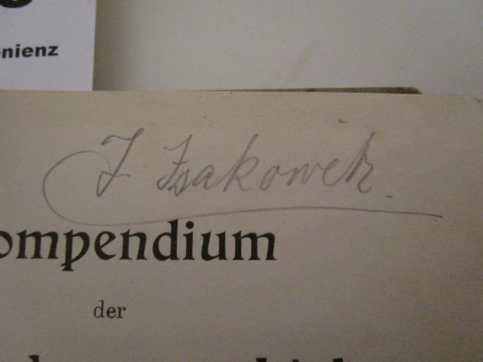 - (Isakowitz, Jakob), Von Hand: Autogramm, Name; 'J. Isakowitz'. ; Compendium der Entwickelungsgeschichte des Menschen mit Berücksichtigung der Wirbeltiere (1898)
