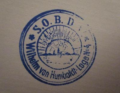 - (S.O.B.D.W. Wilhelm von Humboldt-Loge No 4), Stempel: Abbildung, Berufsangabe/Titel/Branche, Name; 'S.O.B.D.W.
Wilhelm von Humboldt-Loge No. 4'.  (Prototyp);MB 6535: Weltbürgertum und preußischer Staatsdienst : Briefe aus Rom und Berlin-Königsberg 1808-1810 (1909)