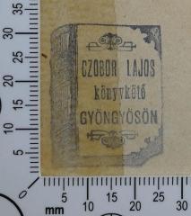 - (Lajos Czobor), Stempel: Buchbinder; 'Czobor Lajos könyvkötő Gyöngyösön'.  (Prototyp)