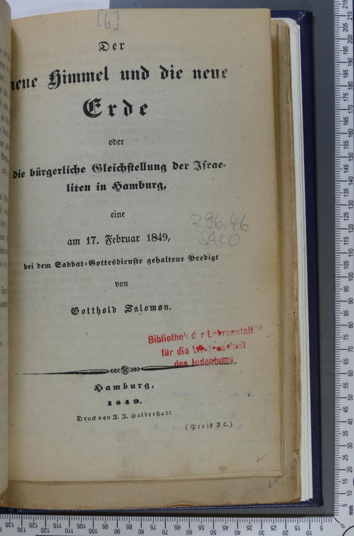 296.45 SALO : Der neue Himmel und die neue Erde : oder die bürgerliche Gleichstellung der Israeliten in Hamburg; eine am 1 7 Februar 1849, bei dem Sabbat-Gottesdienste gehaltene Predigt  (1849)