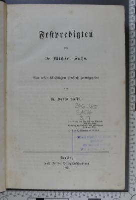 296.45 SACH 3,1 : Predigten / Festpredigten. Sabbatpredigten zu den Wochenabschnitten des ersten Buches Moses. Von Michael Sachs. Aus dessen schriftlichem Nachlaß herausgegeben von David Rosin  (1866)