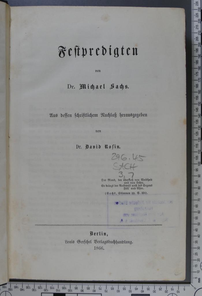 296.45 SACH 3,1 : Predigten / Festpredigten. Sabbatpredigten zu den Wochenabschnitten des ersten Buches Moses. Von Michael Sachs. Aus dessen schriftlichem Nachlaß herausgegeben von David Rosin  (1866)