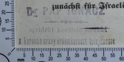 - (Pap, Ignaz), Stempel: Exlibris, Name; 'Dr. Pap Ignácz
ujvidéki kerületi főrabbi
a koronás arany érdemkereszt tulajdonosa'.  (Prototyp)