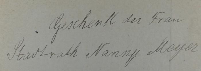 - (Meyer, Nanny;Hochschule für die Wissenschaft des Judentums), Von Hand: Notiz, Widmung; 'Geschenk der Frau Stadtrath Nanny Meyer'. 